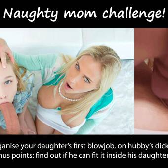 Melissa wasn't sure it would fit in her daughter's mouth. Then she wanted to find out if it would fit in her pussy!